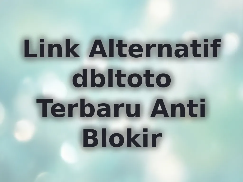 Link Alternatif dbltoto Terbaru Anti Blokir